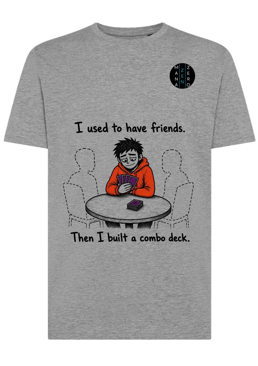T-shirt: I used to have friends. Then I built a combo deck.